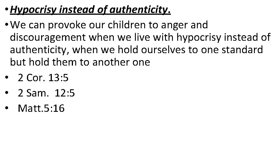  • Hypocrisy instead of authenticity. • We can provoke our children to anger