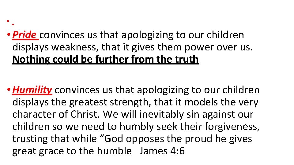  • • Pride convinces us that apologizing to our children displays weakness, that