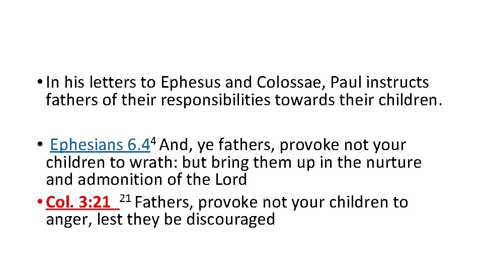  • In his letters to Ephesus and Colossae, Paul instructs fathers of their