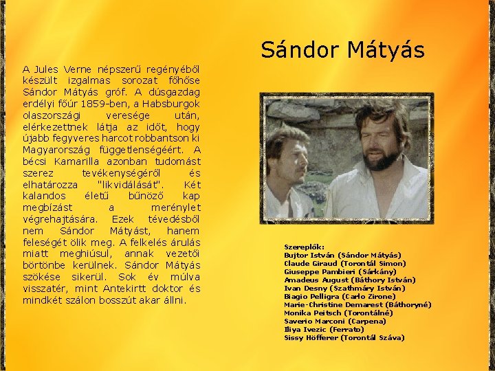 Sándor Mátyás A Jules Verne népszerű regényéből készült izgalmas sorozat főhőse Sándor Mátyás gróf.