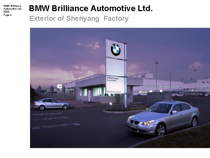 BMW Brilliance Automotive Ltd. 2005 Page 2 BMW Brilliance Automotive Ltd. Exterior of Shenyang