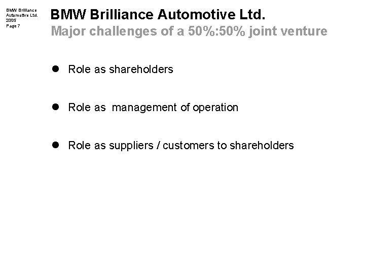 BMW Brilliance Automotive Ltd. 2005 Page 7 BMW Brilliance Automotive Ltd. Major challenges of