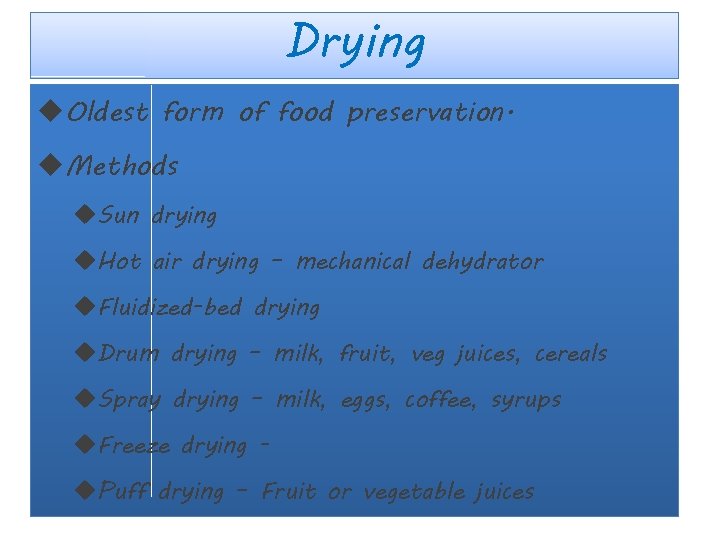 Drying Oldest form of food preservation. Methods Sun drying Hot air drying – mechanical Drying Oldest form of food preservation. Methods Sun drying Hot air drying – mechanical