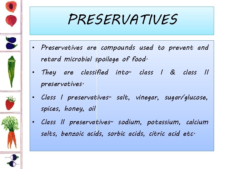 PRESERVATIVES • Preservatives are compounds used to prevent and retard microbial spoilage of food.