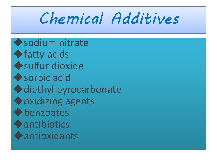 Chemical Additives sodium nitrate fatty acids sulfur dioxide sorbic acid diethyl pyrocarbonate oxidizing agents