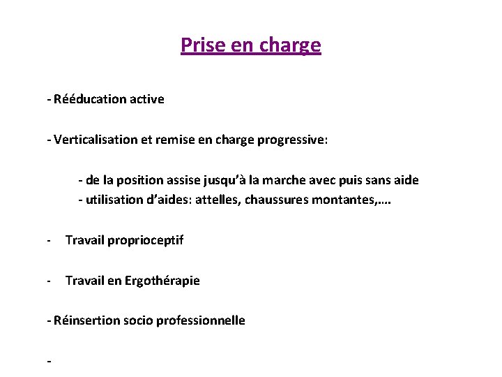 Prise en charge - Rééducation active - Verticalisation et remise en charge progressive: -