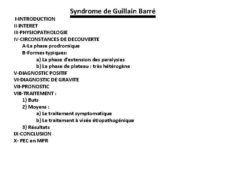 Syndrome de Guillain Barré I-INTRODUCTION II-INTERET III-PHYSIOPATHOLOGIE IV-CIRCONSTANCES DE DECOUVERTE A-La phase prodromique B-Formes