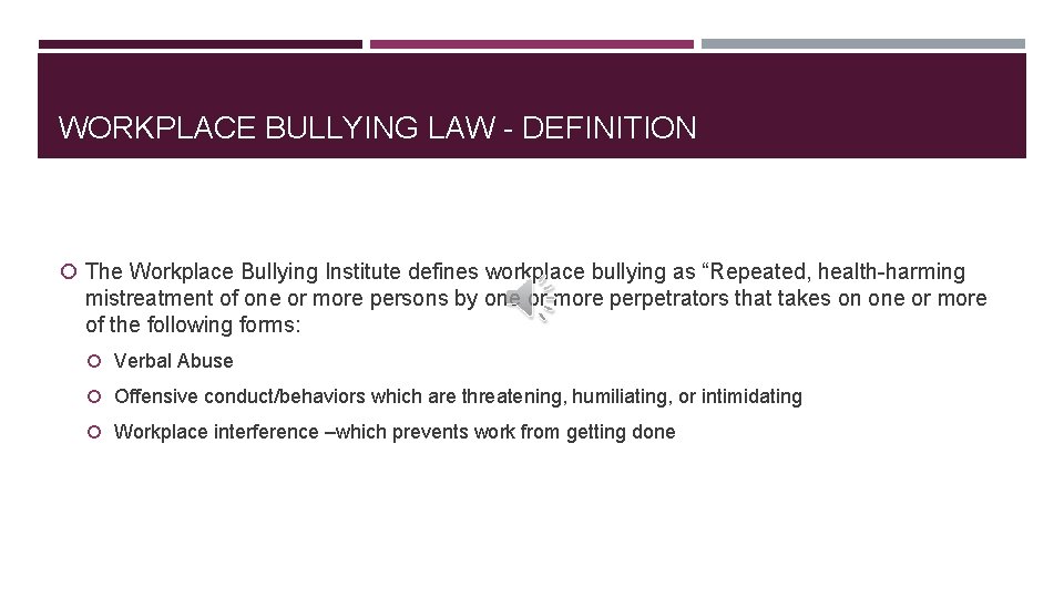 WORKPLACE BULLYING LAW - DEFINITION The Workplace Bullying Institute defines workplace bullying as “Repeated,
