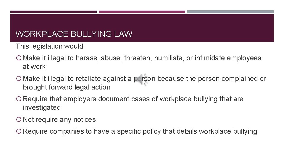 WORKPLACE BULLYING LAW This legislation would: Make it illegal to harass, abuse, threaten, humiliate,