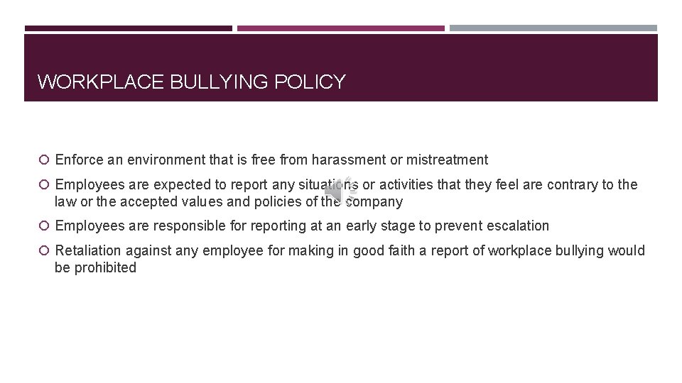 WORKPLACE BULLYING POLICY Enforce an environment that is free from harassment or mistreatment Employees