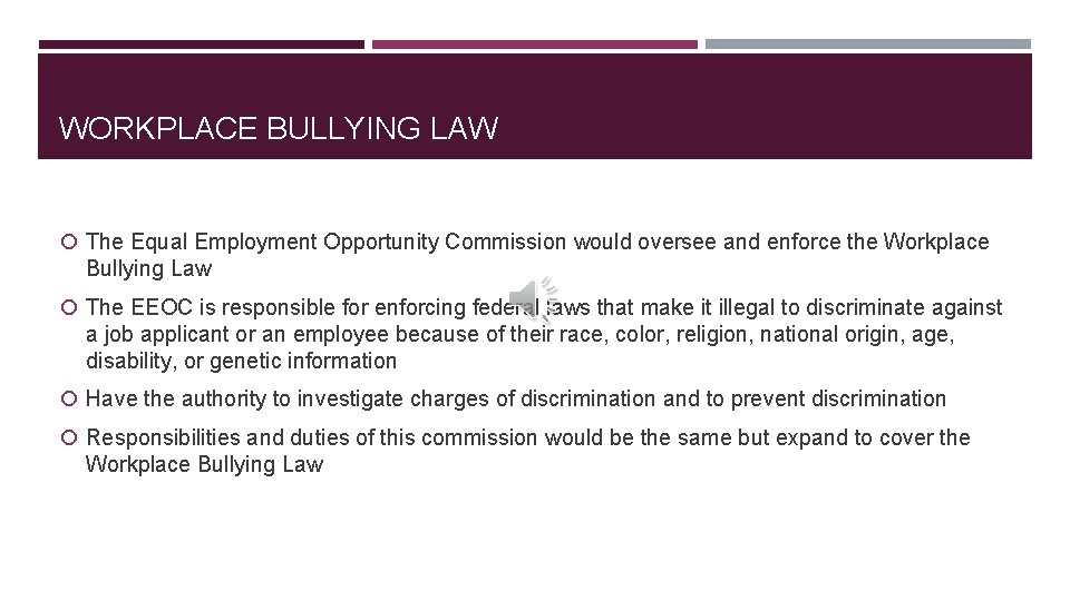 WORKPLACE BULLYING LAW The Equal Employment Opportunity Commission would oversee and enforce the Workplace
