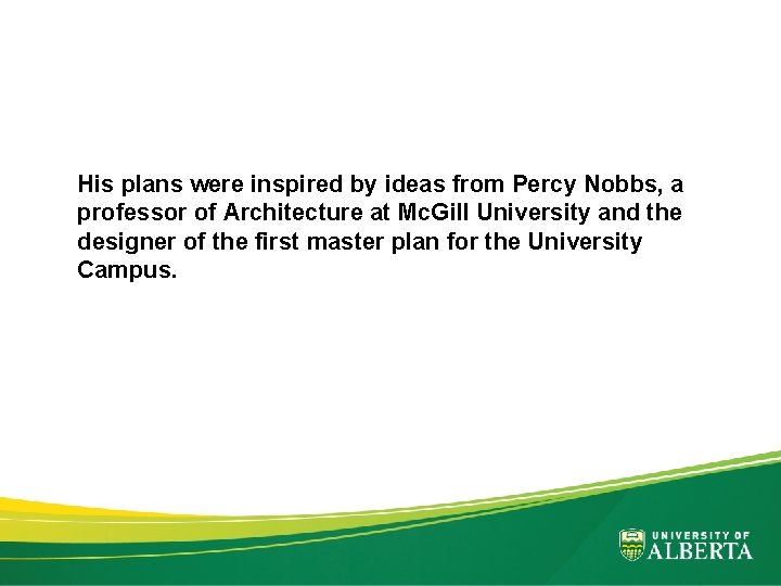 His plans were inspired by ideas from Percy Nobbs, a professor of Architecture at