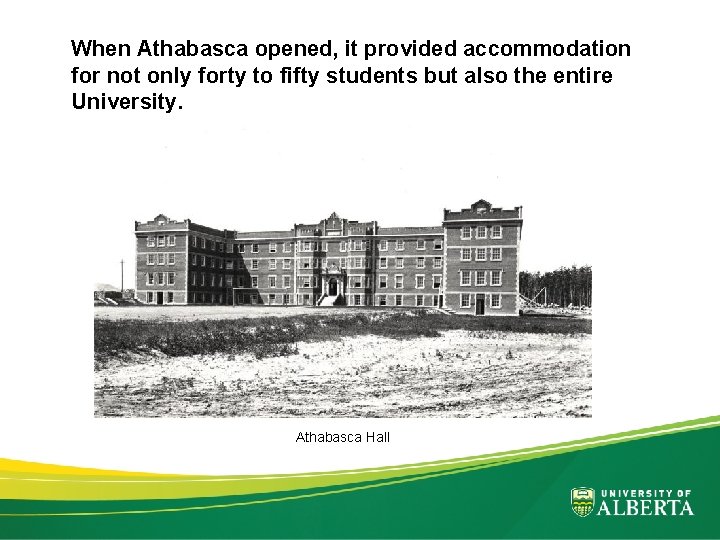 When Athabasca opened, it provided accommodation for not only forty to fifty students but