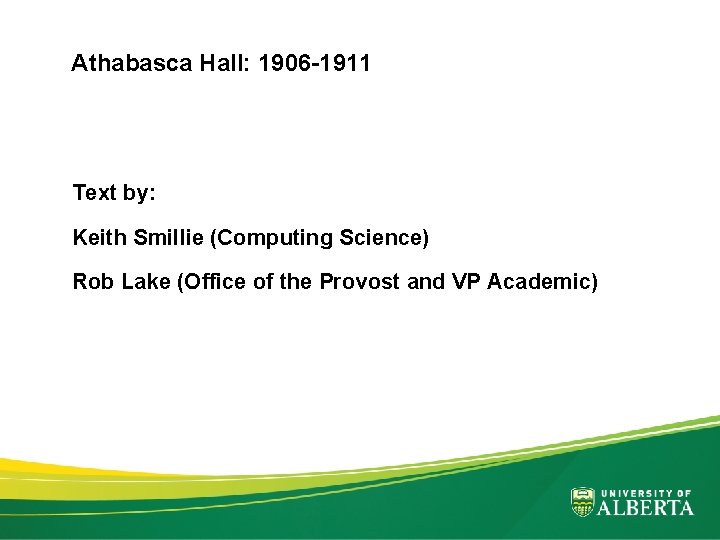 Athabasca Hall: 1906 -1911 Text by: Keith Smillie (Computing Science) Rob Lake (Office of