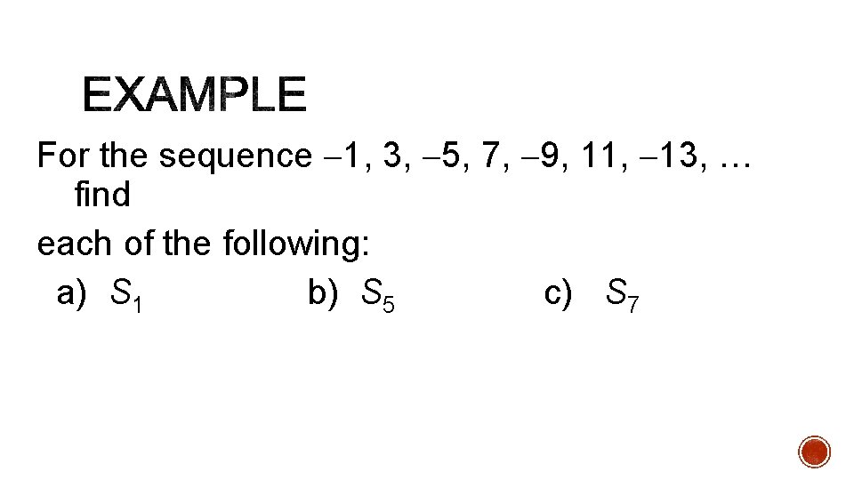 For the sequence 1, 3, 5, 7, 9, 11, 13, … find each of For the sequence 1, 3, 5, 7, 9, 11, 13, … find each of