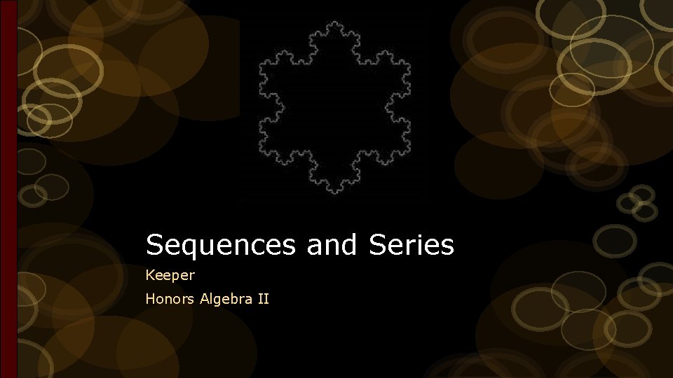 Sequences and Series Keeper Honors Algebra II Sequences and Series Keeper Honors Algebra II