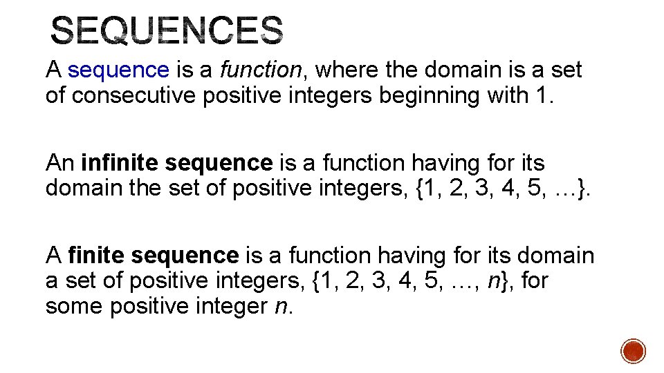 A sequence is a function, where the domain is a set of consecutive positive A sequence is a function, where the domain is a set of consecutive positive