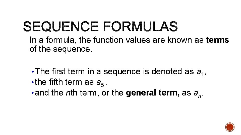 In a formula, the function values are known as terms of the sequence. • In a formula, the function values are known as terms of the sequence. •