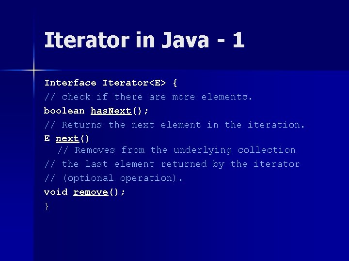 Iterator in Java - 1 Interface Iterator<E> { // check if there are more Iterator in Java - 1 Interface Iterator<E> { // check if there are more