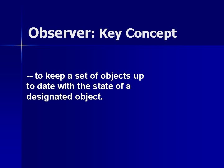 Observer: Key Concept -- to keep a set of objects up to date with Observer: Key Concept -- to keep a set of objects up to date with