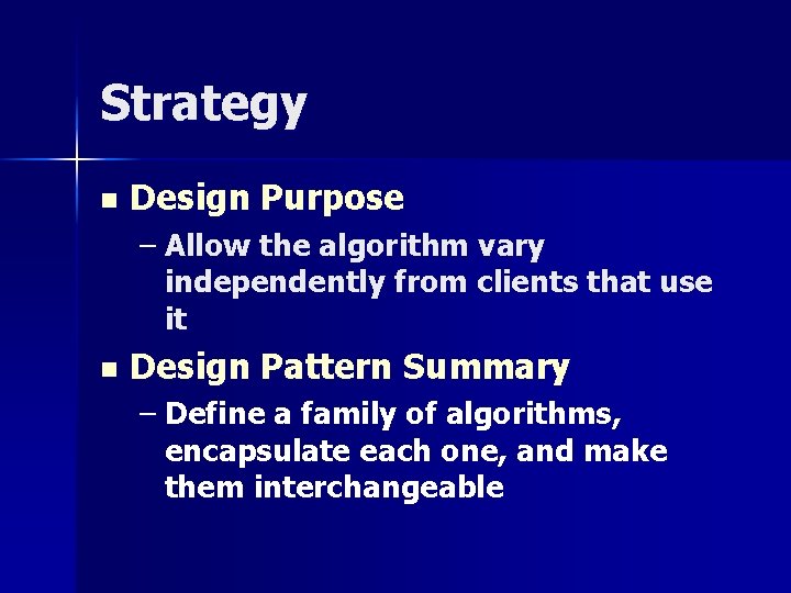 Strategy n Design Purpose – Allow the algorithm vary independently from clients that use Strategy n Design Purpose – Allow the algorithm vary independently from clients that use