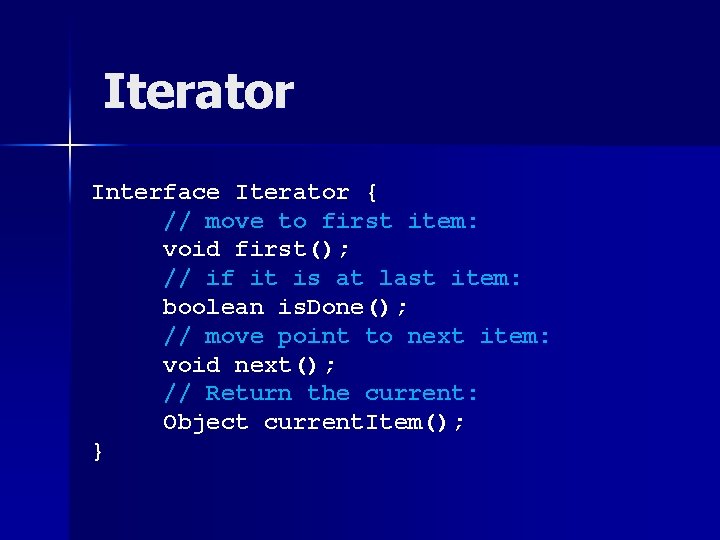 Iterator Interface Iterator { // move to first item: void first(); // if it Iterator Interface Iterator { // move to first item: void first(); // if it