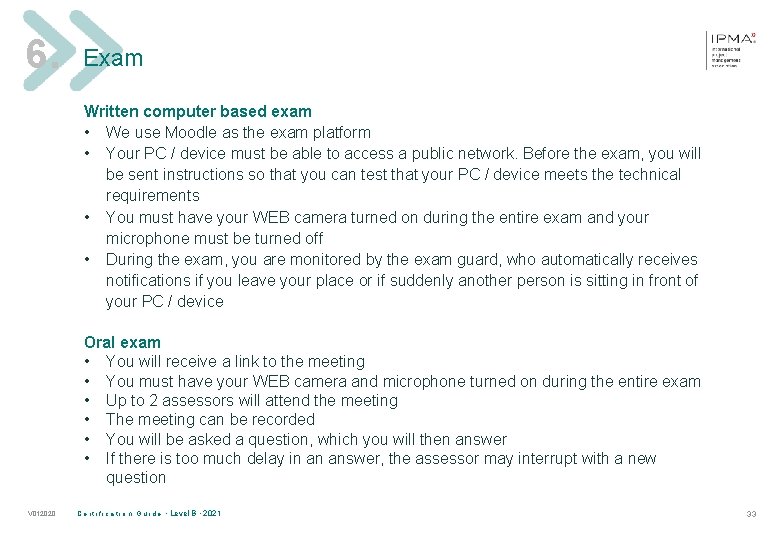 6. Exam Written computer based exam • We use Moodle as the exam platform
