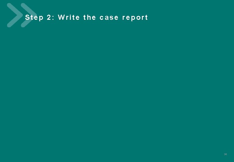 Step 2: Write the case report V 012020 C e r t i f