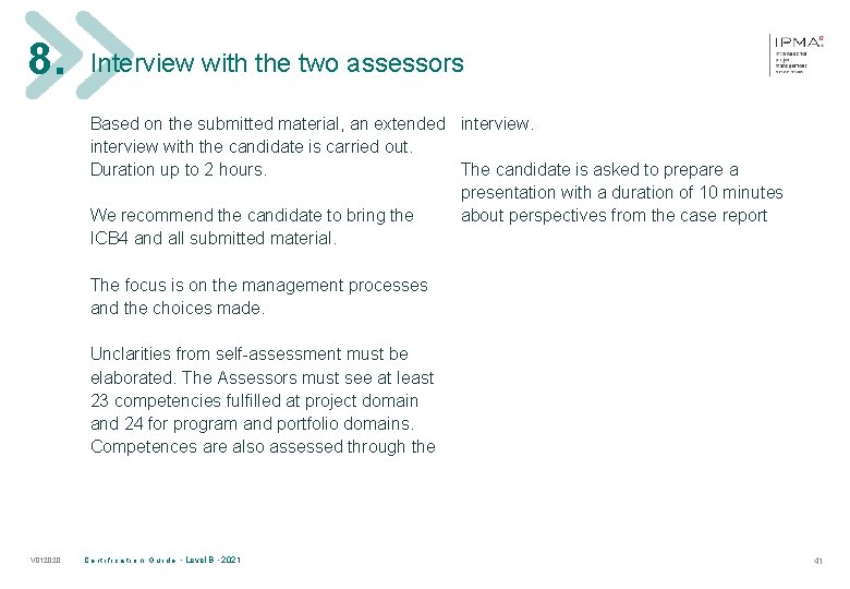 8. Interview with the two assessors Based on the submitted material, an extended interview