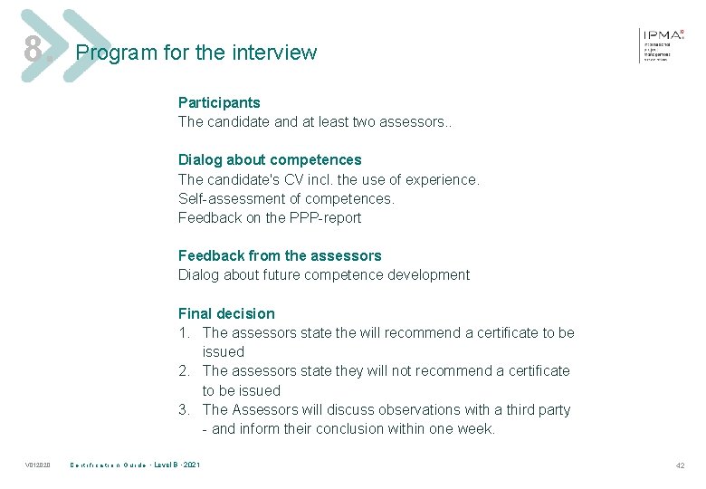 8. Program for the interview Participants The candidate and at least two assessors. .