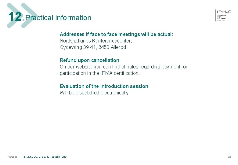 12. Practical information Addresses if face to face meetings will be actual: Nordsjællands Konferencecenter,