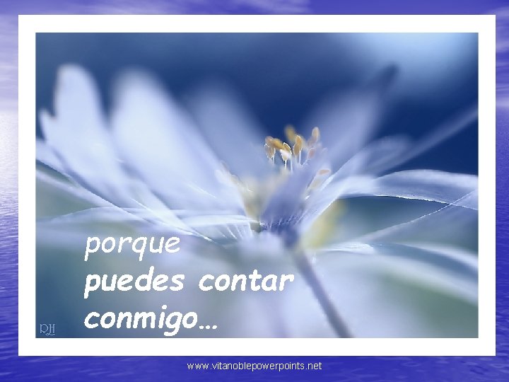 porque puedes contar conmigo… www. vitanoblepowerpoints. net 