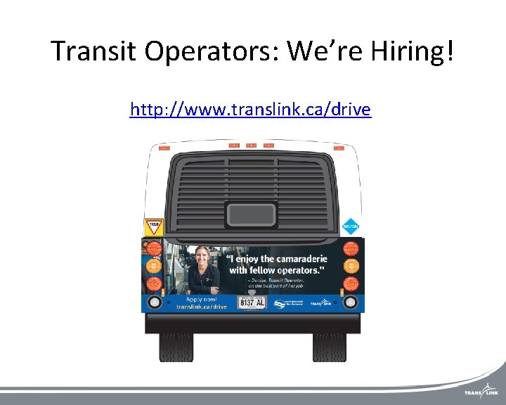 Transit Operators: We’re Hiring! http: //www. translink. ca/drive 