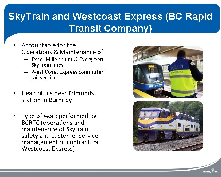 Sky. Train and Westcoast Express (BC Rapid Transit Company) • Accountable for the Operations