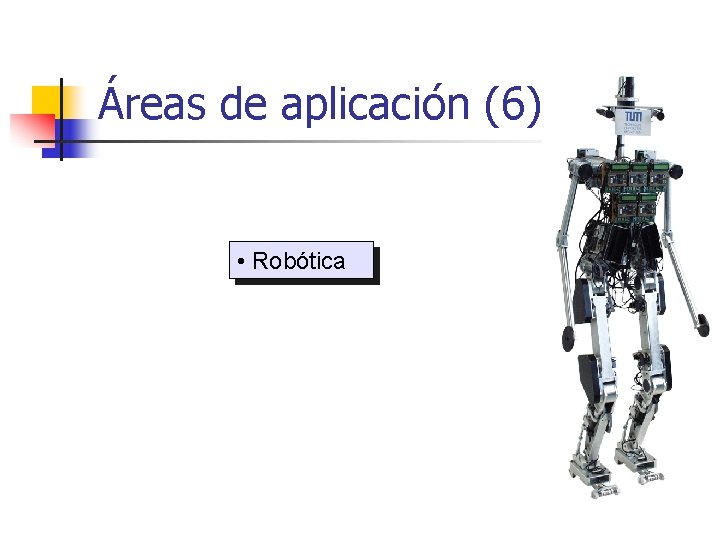 Áreas de aplicación (6) • Robótica 