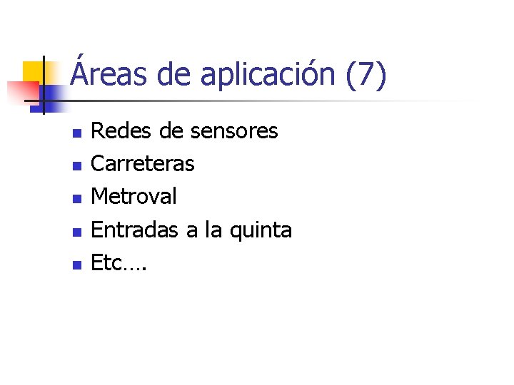 Áreas de aplicación (7) n n n Redes de sensores Carreteras Metroval Entradas a