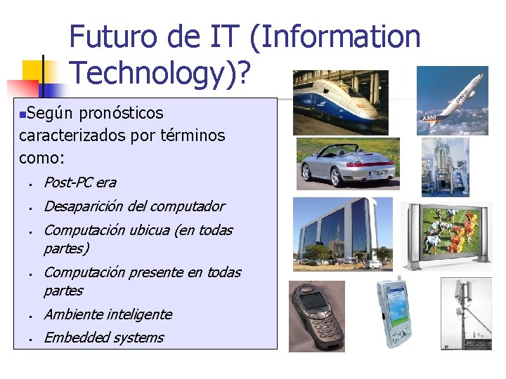Futuro de IT (Information Technology)? Según pronósticos caracterizados por términos como: n § Post-PC