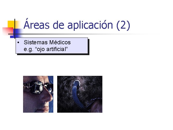 Áreas de aplicación (2) • Sistemas Médicos e. g. “ojo artificial” 