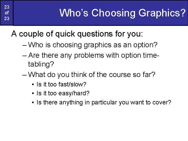 23 of 23 Who’s Choosing Graphics? A couple of quick questions for you: –