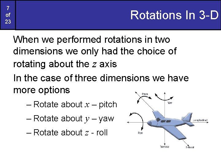 7 of 23 Rotations In 3 -D When we performed rotations in two dimensions