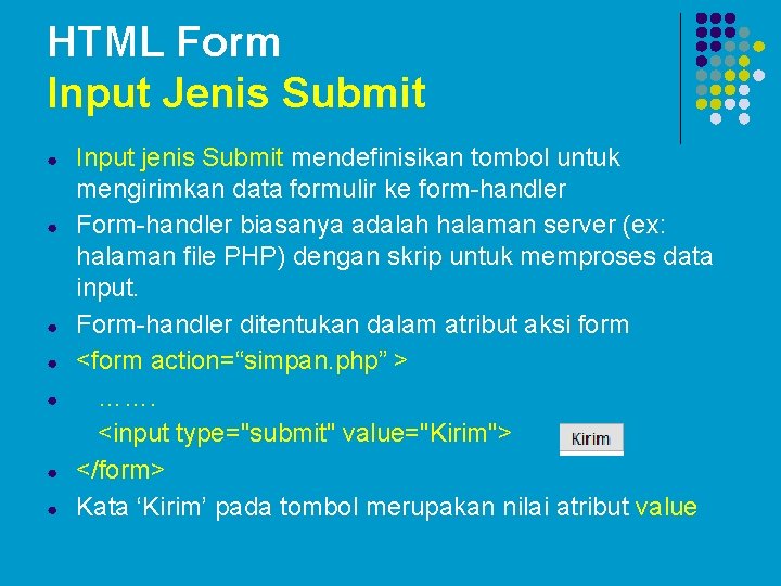 HTML Form Input Jenis Submit ● ● ● ● Input jenis Submit mendefinisikan tombol