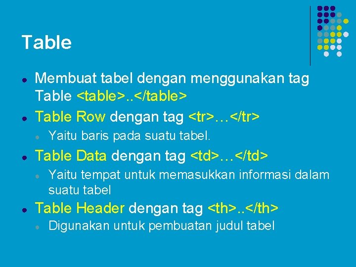 Table ● ● Membuat tabel dengan menggunakan tag Table <table>. . </table> Table Row