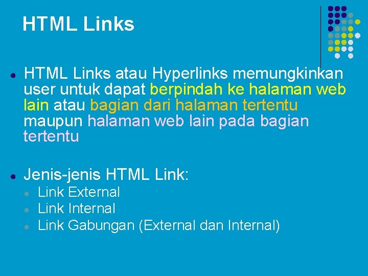 HTML Links ● HTML Links atau Hyperlinks memungkinkan user untuk dapat berpindah ke halaman