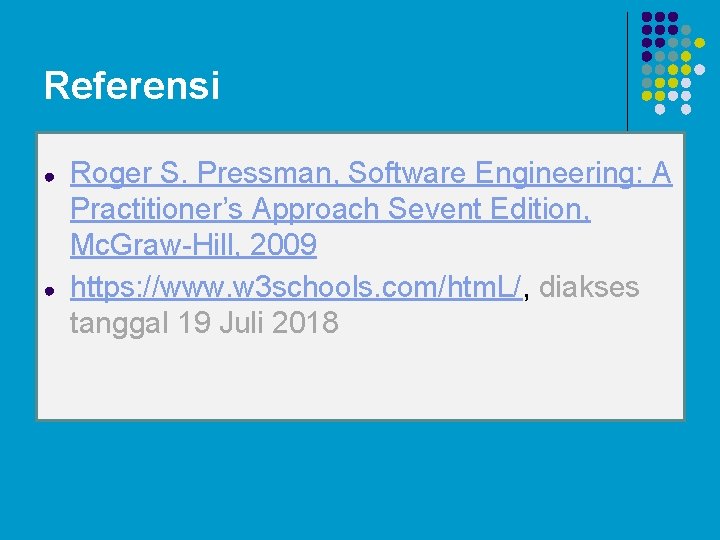 Referensi ● ● Roger S. Pressman, Software Engineering: A Practitioner’s Approach Sevent Edition, Mc.