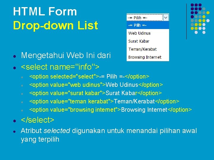 HTML Form Drop-down List ● ● Mengetahui Web Ini dari <select name="info"> ● ●