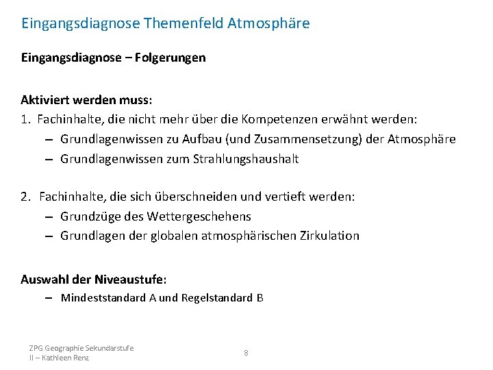 Eingangsdiagnose Themenfeld Atmosphäre Eingangsdiagnose – Folgerungen Aktiviert werden muss: 1. Fachinhalte, die nicht mehr