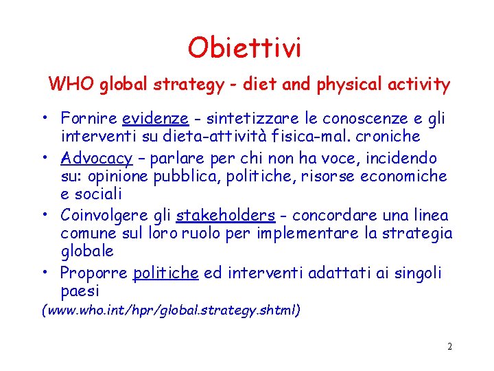 Obiettivi WHO global strategy - diet and physical activity • Fornire evidenze - sintetizzare