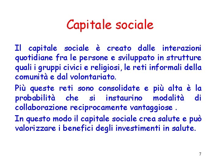 Capitale sociale Il capitale sociale è creato dalle interazioni quotidiane fra le persone e