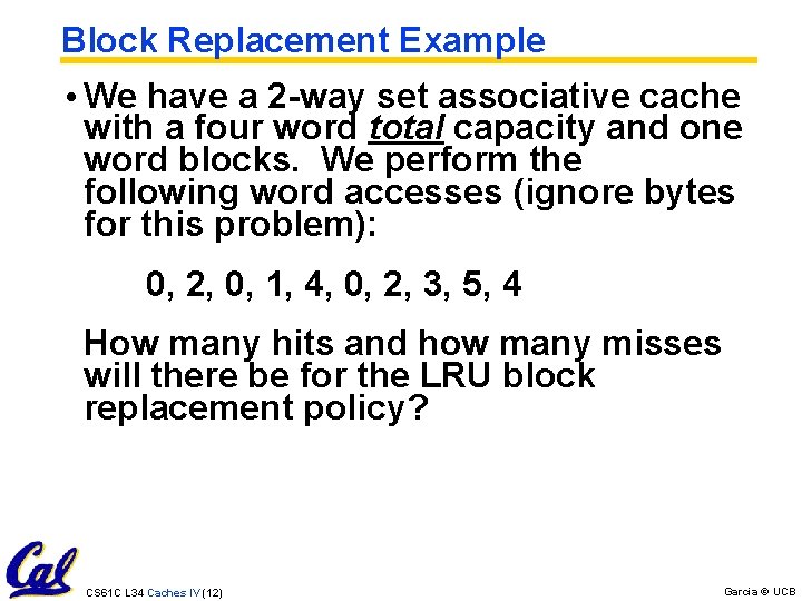 Block Replacement Example • We have a 2 -way set associative cache with a