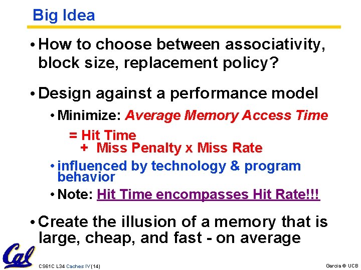 Big Idea • How to choose between associativity, block size, replacement policy? • Design